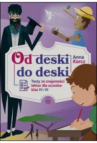Od deski do deski. Testy ze znajomo�ci lektur dla uczni�w klas IV-VI
