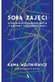 Sob� zaj�ci. O pu�apkach samorozwoju i kultury terapeutycznej