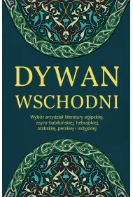 eBook Dywan wschodni. Wybr arcydzie literatury egipskiej, asyro-babiloskiej, hebrajskiej, arabskiej, perskiej i indyjskiej mobi epub
