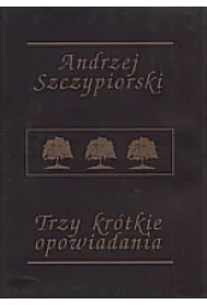 Trzy kr�tkie opowiadania