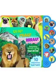 Uhu! Miau! Rrrau! Pos�uchajmy zwierz�t z ca�ego �wiata! 10 odg�os�w natury. Ksi��eczka d�wi�kowa