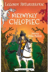 Niezwyk�y ch�opiec. Legendy arturia�skie. Tom 1