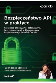 Bezpiecze�stwo API w praktyce. Strategie ofensywno-defensywne, testy penetracyjne i bezpieczna imple
