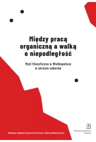 Mi�dzy prac� organiczn� a walk� o niepodleg�o��