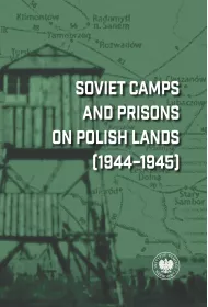 Soviet Camps and Prisons on Polish Lands (1944&ndash;1945). A Lexicon