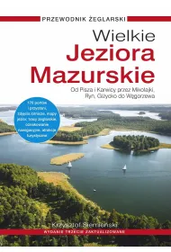 Wielkie Jeziora Mazurskie. Przewodnik �eglarski. Od Pisza i Karwicy przez Miko�ajki, Ryn, Gi�ycko do W�gorzewa (wydanie 3 zaktualizowane)