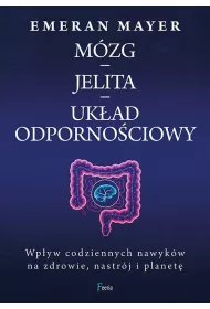 M�zg, Jelita. Uk�ad odporno�ciowy. Wp�yw codziennych nawyk�w na zdrowie, nastr�j i planet�