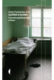 G�o�nik w g�owie. O leczeniu psychiatrycznym w Polsce