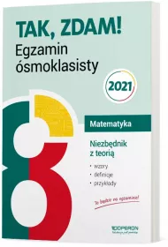Tak, zdam! Egzamin �smoklasisty. Matematyka. Niezb�dnik z teori� 2021