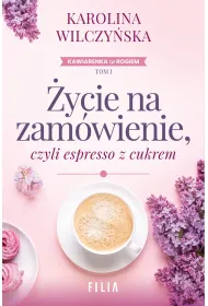 �ycie na zam�wienie, czyli espresso z cukrem. Cykl Kawiarenka za rogiem. Tom 1