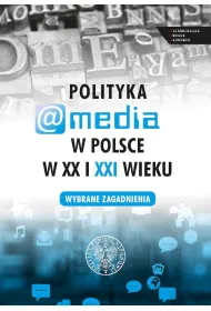 Polityka a media w Polsce w XX i XXI w.