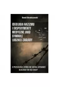 Ideologia nazizmu i eksperymenty medyczne jako symbole ludzkiej zag�ady