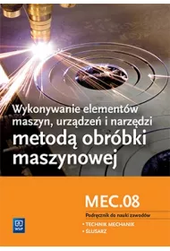 Wykonywanie elementw maszyn, urzdze i narzdzi metod obrbki maszynowej. Kwalifikacja MEC.08