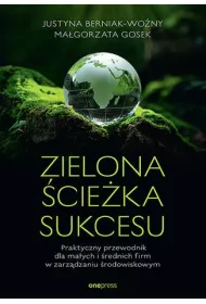Zielona �cie�ka sukcesu. Praktyczny przewodnik dla ma�ych i �rednich firm w zarz�dzaniu �rodowiskowym