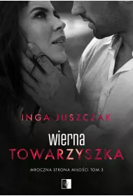 Wierna towarzyszka. Mroczna strona mi�o�ci. Tom 3