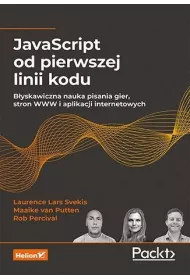 JavaScript od pierwszej linii kodu. B�yskawiczna nauka pisania gier, stron WWW i aplikacji internetowych