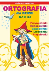 eBook Ortografia dla dzieci 8-10 lat. Przymiotniki, rzeczowniki, czasowniki, liczebniki, przyswki pdf
