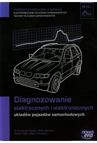 Diagnozowanie elektrycznych i elektronicznych uk�ad�w pojazd�w samochodowych (M.12.1.). Podr�cznik do kszta�cenia w zawodach technik pojazd�w samochodowych i elektromechanik pojazd�w samochodowych