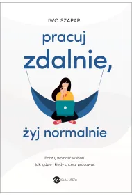 Pracuj zdalnie, �yj normalnie