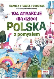 104 atrakcje dla dzieci. Polska z pomys�em