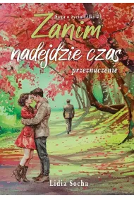 Zanim nadejdzie czas: przeznaczenie. Saga o �yciu Lilki. Tom 3
