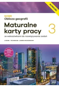 NOWE Oblicza geografii 3. Maturalne karty pracy dla liceum og�lnokszta�c�cego i technikum. Zakres rozszerzony