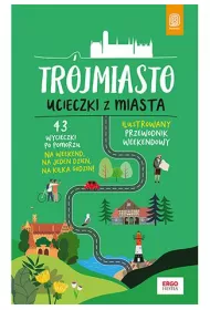 Trjmiasto. Ucieczki z miasta. Przewodnik weekendowy