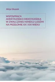 Wsp�praca ameryka�sko-meksyka�ska w zwalczaniu handlu lud�mi na prze�omie XX i XXI wieku
