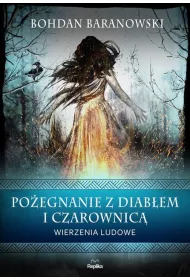 Po�egnanie z diab�em i czarownic�. Wierzenia ludowe