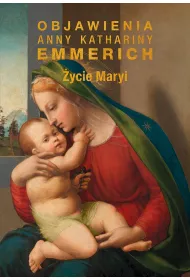 �ycie Maryi. Objawienia Anny Katarzyny Emmerich