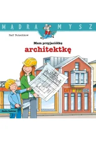 M�dra mysz. Mam przyjaci�k� architektk�