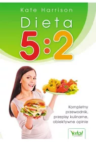 Vital. Dieta 5:2. Kompletny przewodnik. Przepisy kulinarne. Obiektywne opinie