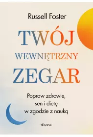Twj wewntrzny zegar. Popraw zdrowie, sen i diet w zgodzie z nauk