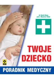 Twoje dziecko. Poradnik medyczny