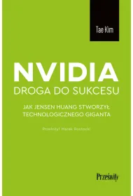 Nvidia - droga do sukcesu. Jak Jensen Huang stworzy� technologicznego giganta