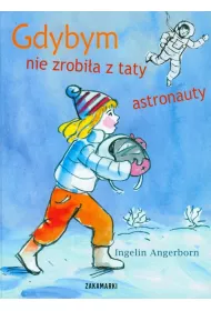Gdybym nie zrobi�a z taty astronauty