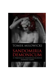 Sandomiria Demonicum. O traktatach demonologicznych Andrzeja Sarwy