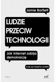 Ludzie przeciw technologii. Jak internet zabija demokracj� (i jak j� mo�emy ocali�)