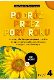 Materia�y dla II etapu nauczania uczni�w z niepe�nosprawno�ci� intelektualn� w stopniu umiarkowanym. Podr� przez pory roku. Cz�� 4 (nowe wydanie)