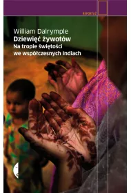 Dziewi�� �ywot�w. Na tropie �wi�to�ci we wsp�czesnych Indiach
