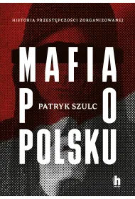 Mafia po polsku. Historia przest�pczo�ci zorganizowanej