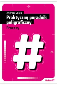 Praktyczny poradnik poligraficzny. Procesy