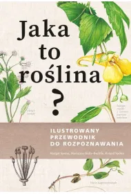 Jaka to ro�lina? Ilustrowany przewodnik do rozpoznawania