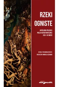 Rzeki ogniste. Antologia polskiej poezj katastroficznej (XIX-XX wiek)