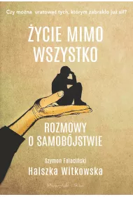 �ycie mimo wszystko. Rozmowy o samob�jstwie