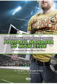Football Manager to moje ycie. Historia najpikniejszej obsesji
