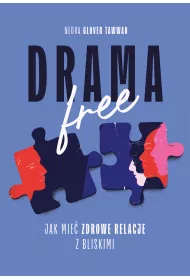 Drama Free. Jak mie� zdrowe relacje z bliskimi
