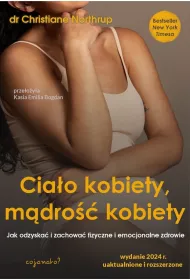 Cia�o kobiety, m�dro�� kobiety. Jak odzyska� i zachowa� fizyczne i emocjonalne zdrowie