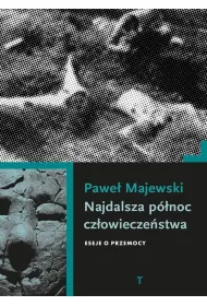 Najdalsza p�noc cz�owiecze�stwa. Eseje o przemocy
