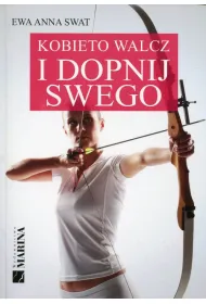 Kobieto walcz i dopnij swego